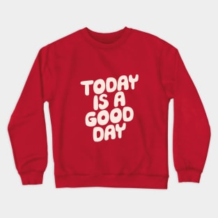 Today is a Good Day in Red Crewneck Sweatshirt